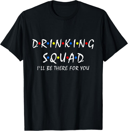 Drinking Squad i'll be there for you Birthday Squad party T-Shirt - T-Shirt | Black