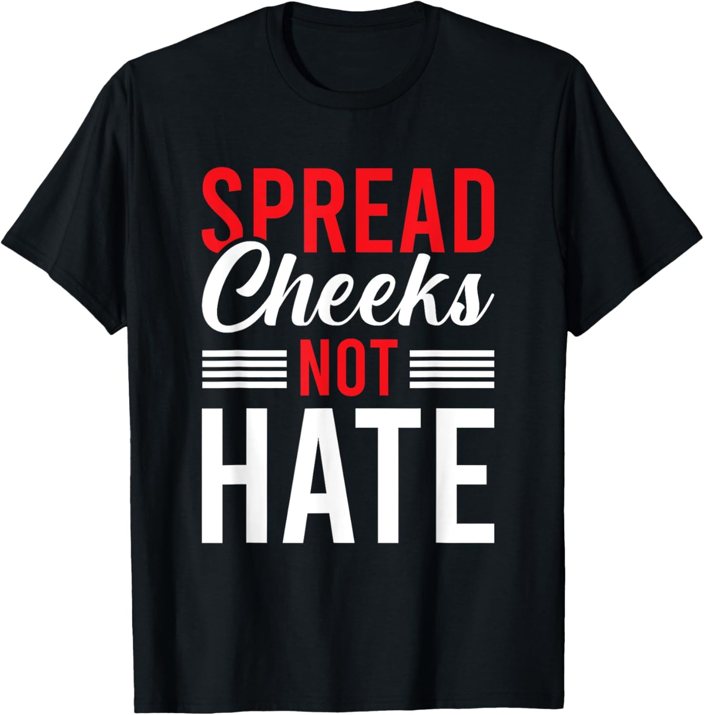Spread Cheeks Not Hate T-Shirt - T-Shirt | Black