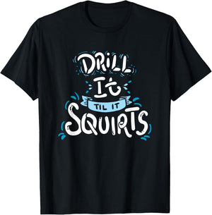 Funny Ice Fishing Drill It Till It Squirts Shirt T-Shirt - T-Shirt | Black