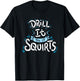 Funny Ice Fishing Drill It Till It Squirts Shirt T-Shirt - T-Shirt | Black