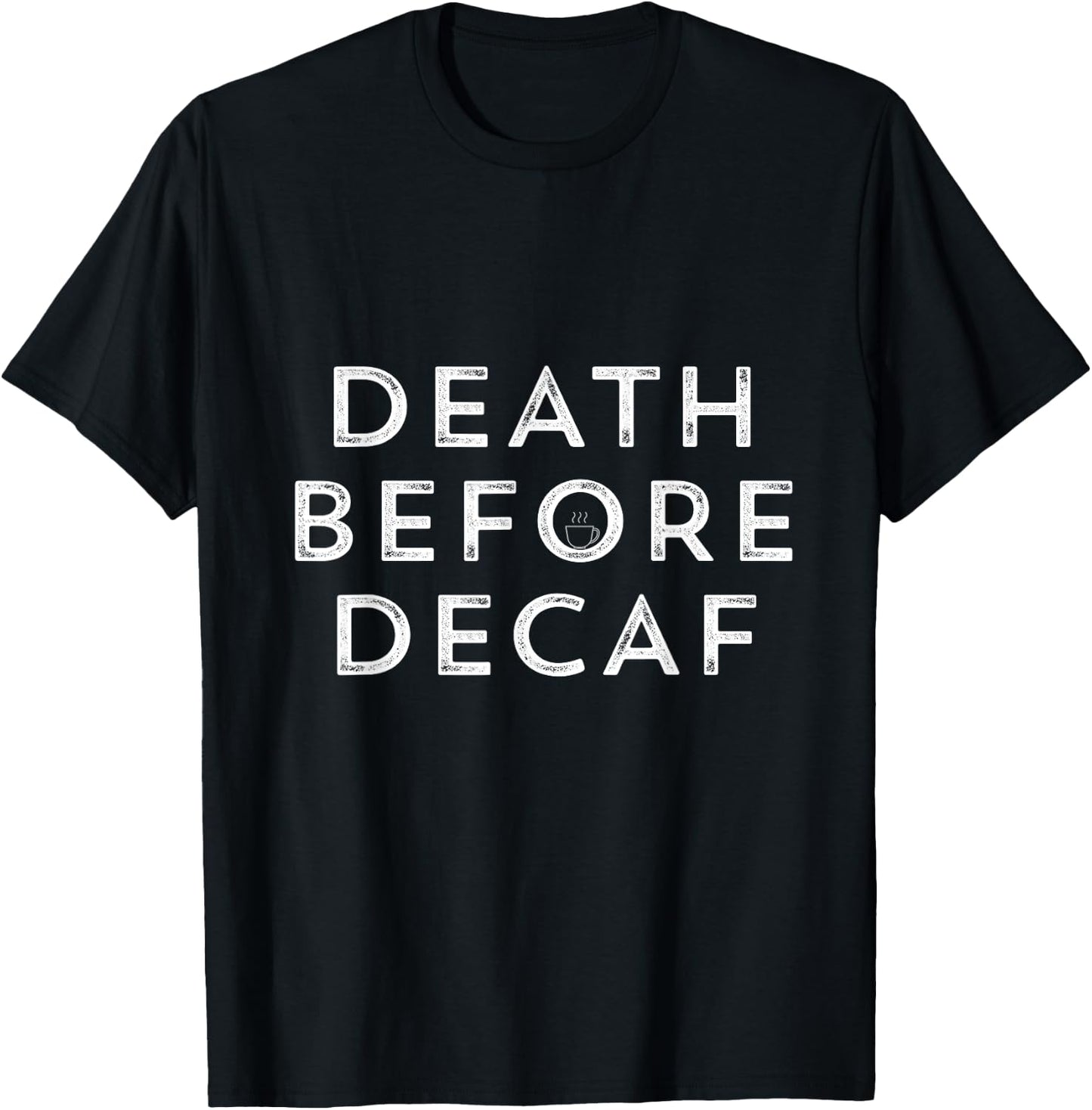 Death Before Decaf Funny Coffee T Shirt T-Shirt - T-Shirt | Black