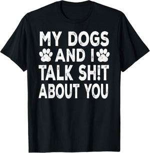 My Dogs And I Talk Sh!t About You, Distressed Look T-Shirt - T-Shirt | Black
