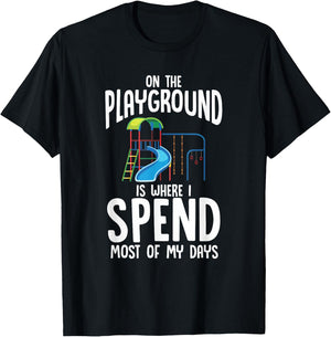 On The Playground Is Where I Spend Most Of My Days | Gift T-Shirt - T-Shirt | Black
