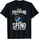 On The Playground Is Where I Spend Most Of My Days | Gift T-Shirt - T-Shirt | Black