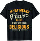 If Fat Means Flavor Then I'm Delicious Funny Foodie T-Shirt - T-Shirt | Black