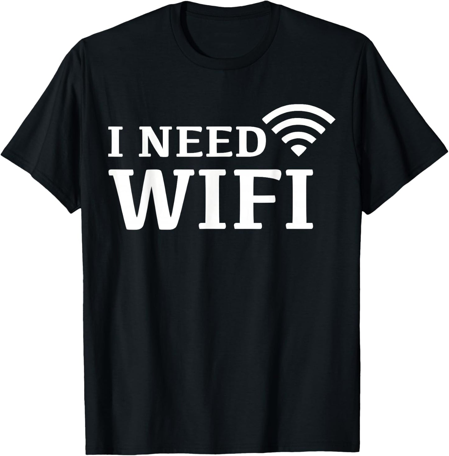 I Need WiFi T-Shirt - T-Shirt | Black