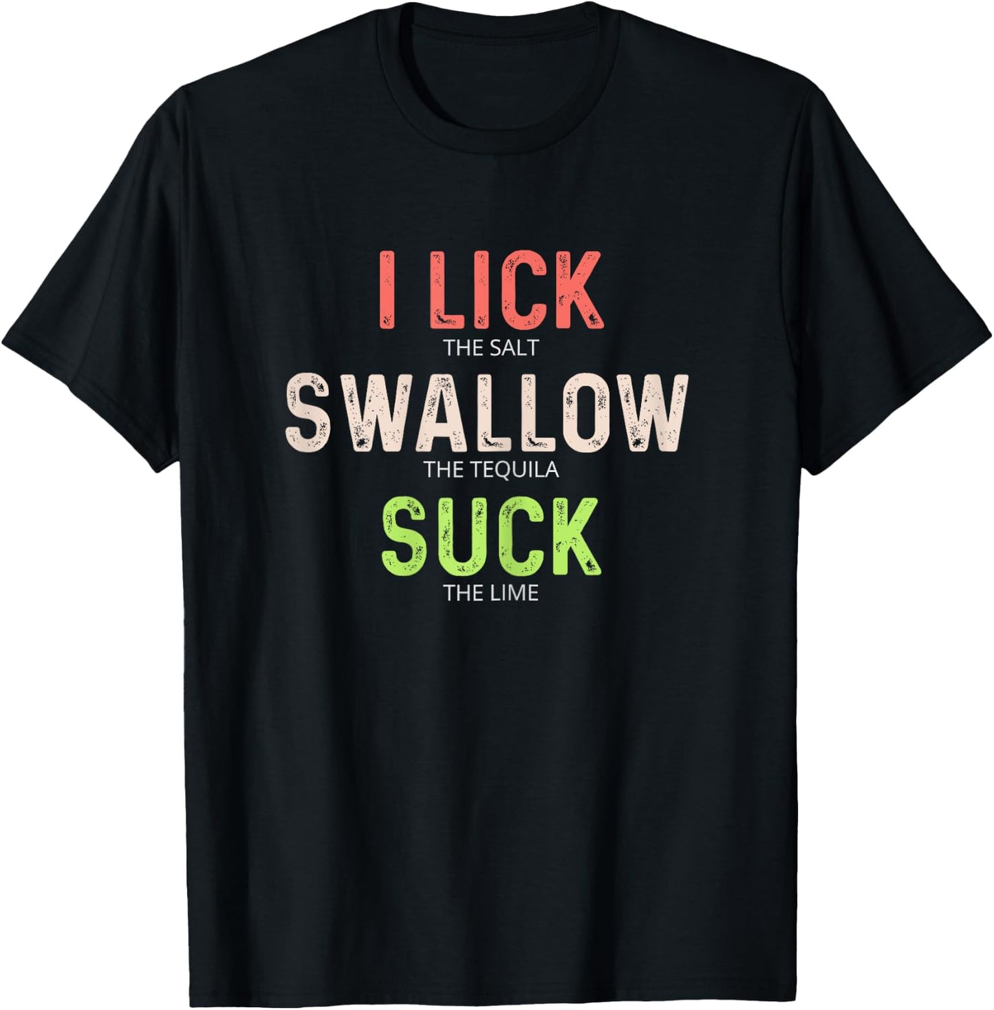 I Lick Salt Swallow Tequila Suck Lime Shirt T-Shirt - T-Shirt | Black