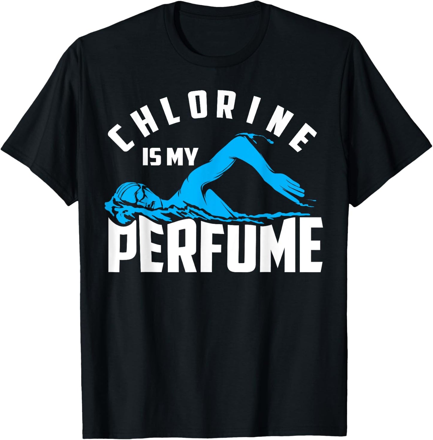 Chlorine Is My Perfume Shirt | Cute Pro Swimmers Gift T-Shirt - T-Shirt | Black