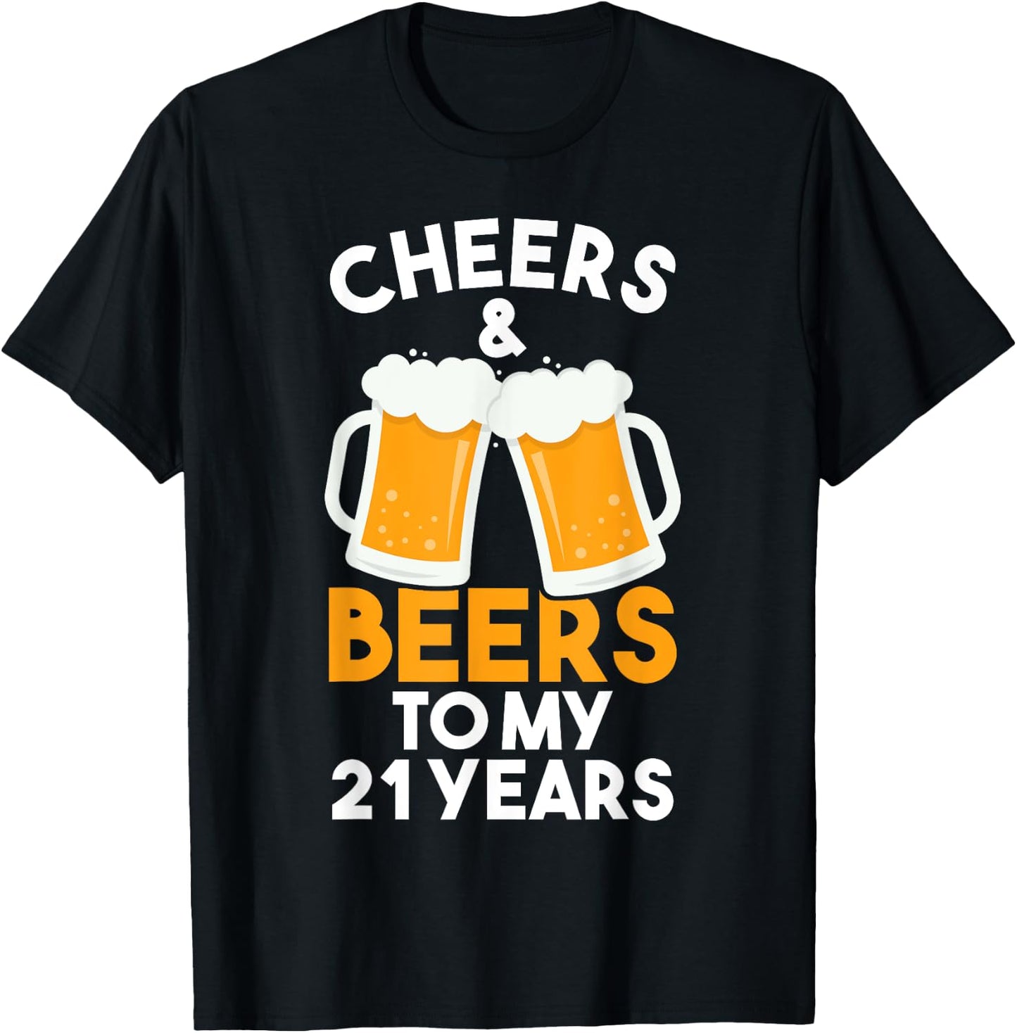 Cheers and Beers to My 21 Years | 21st Birthday Celebration T-Shirt - T-Shirt | Black