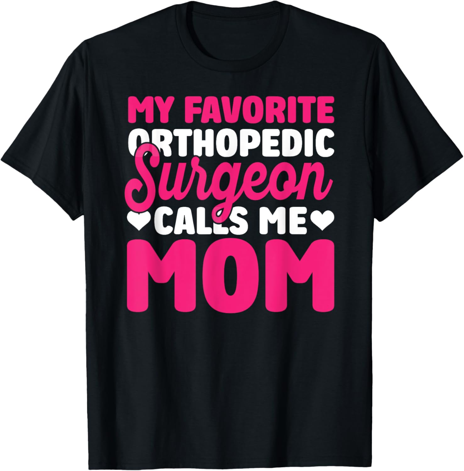 Orthopedic Surgeon Calls Me Mom Orthopedist Surgery Graphic T-Shirt - T-Shirt | Black