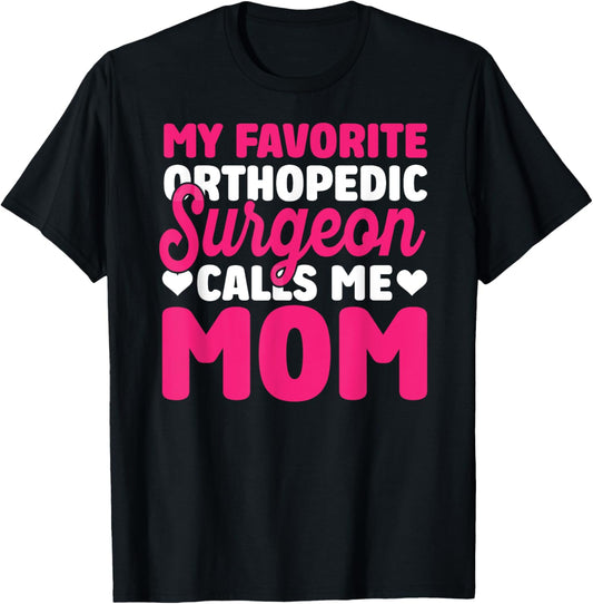 Orthopedic Surgeon Calls Me Mom Orthopedist Surgery Graphic T-Shirt - T-Shirt | Black