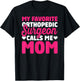Orthopedic Surgeon Calls Me Mom Orthopedist Surgery Graphic T-Shirt - T-Shirt | Black