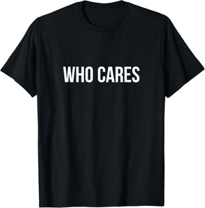 Who Cares T-Shirt - T-Shirt | Black