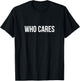 Who Cares T-Shirt - T-Shirt | Black