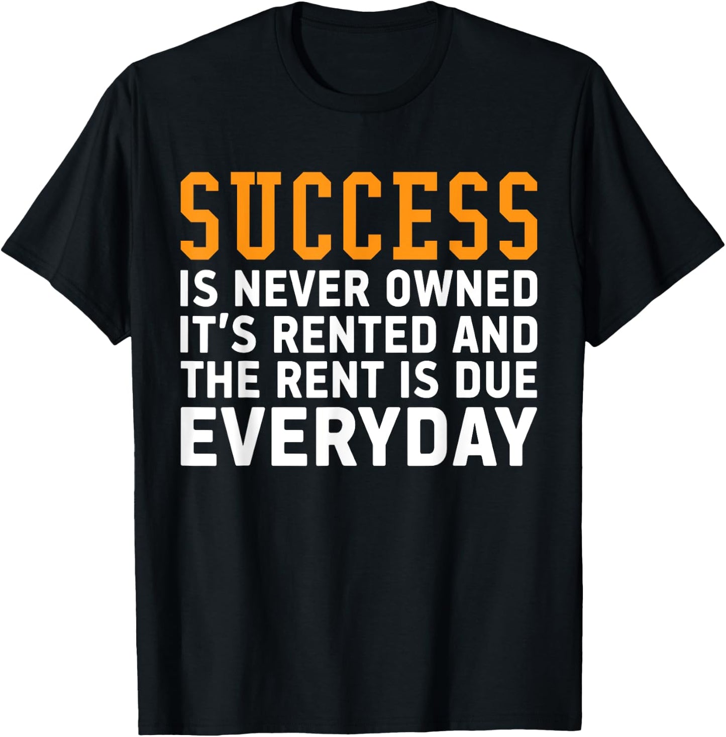 Success is never owned it's rented and rent is due everyday T-Shirt - T-Shirt | Black