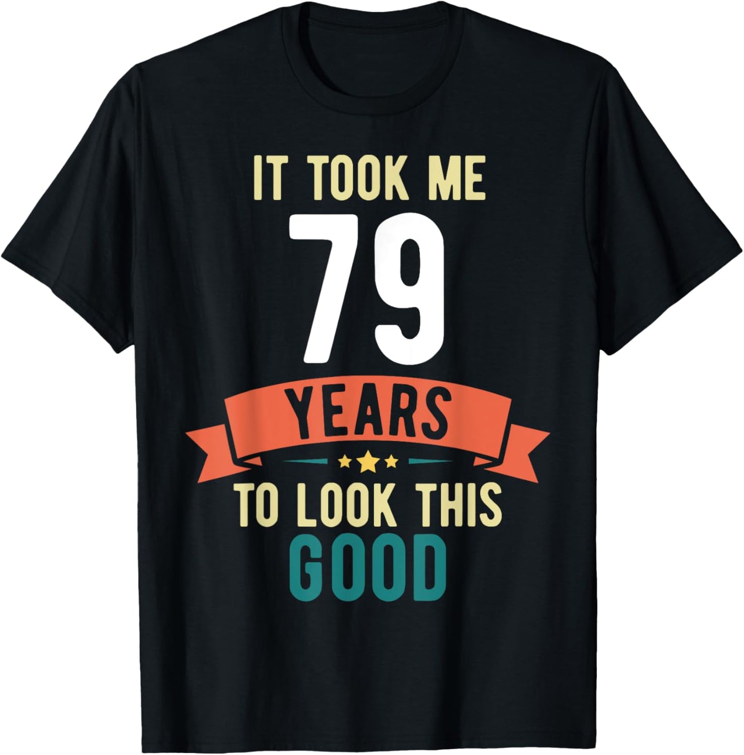 It took me 79 years to look this good 79th Birthday T-Shirt - T-Shirt | Black