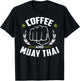 Coffee And Muay Thai Funny Martial Arts Fighter Sayings T-Shirt - T-Shirt | Black