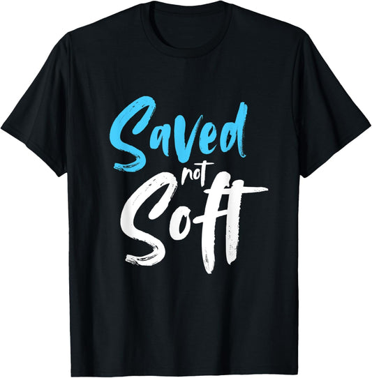 Saved Not Soft, Saved By Grace, Jesus, Christian T-Shirt - T-Shirt | Black