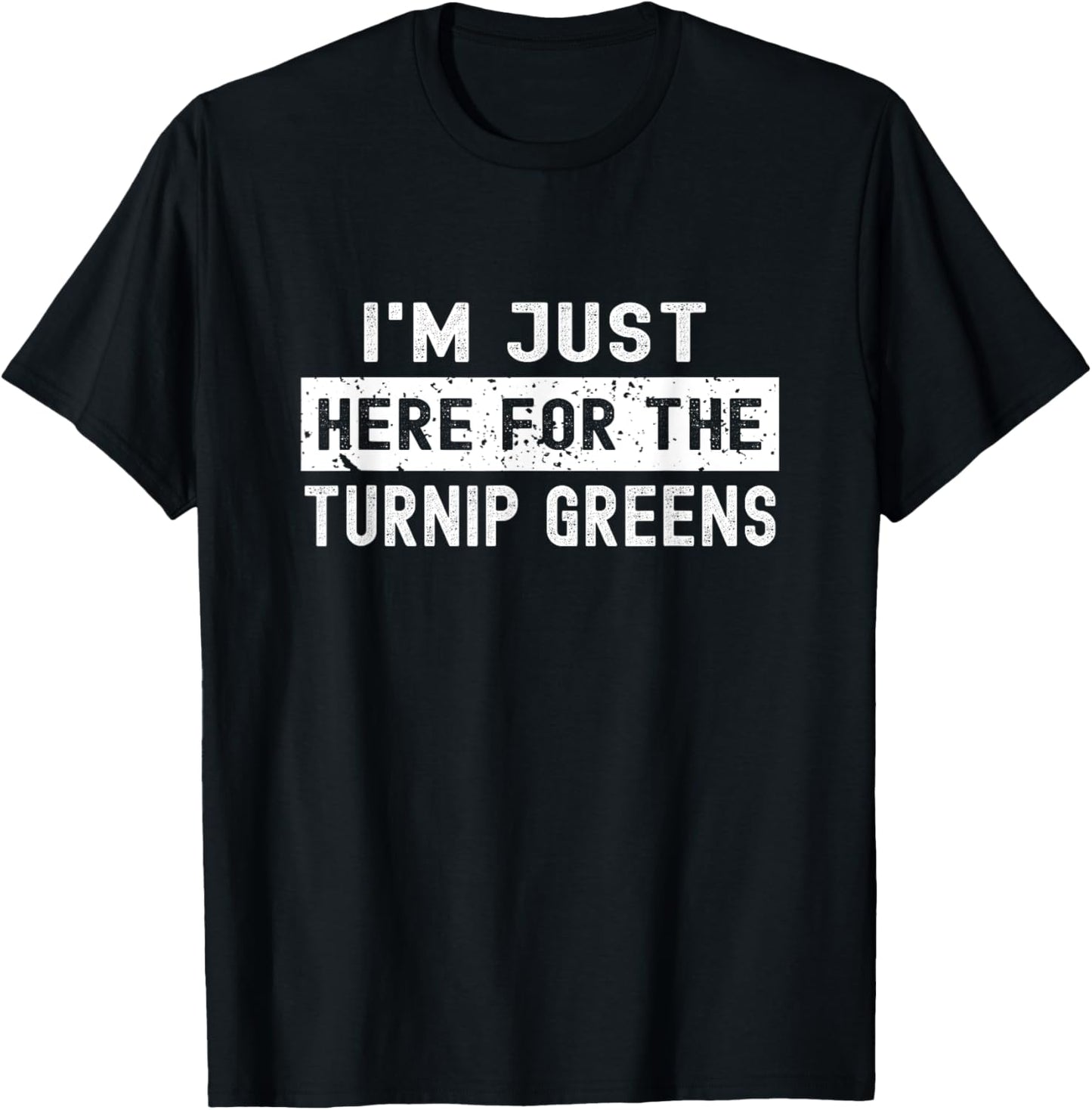 I'm Just Here For The Turnip Greens Thanksgiving Christmas T-Shirt - T-Shirt | Black