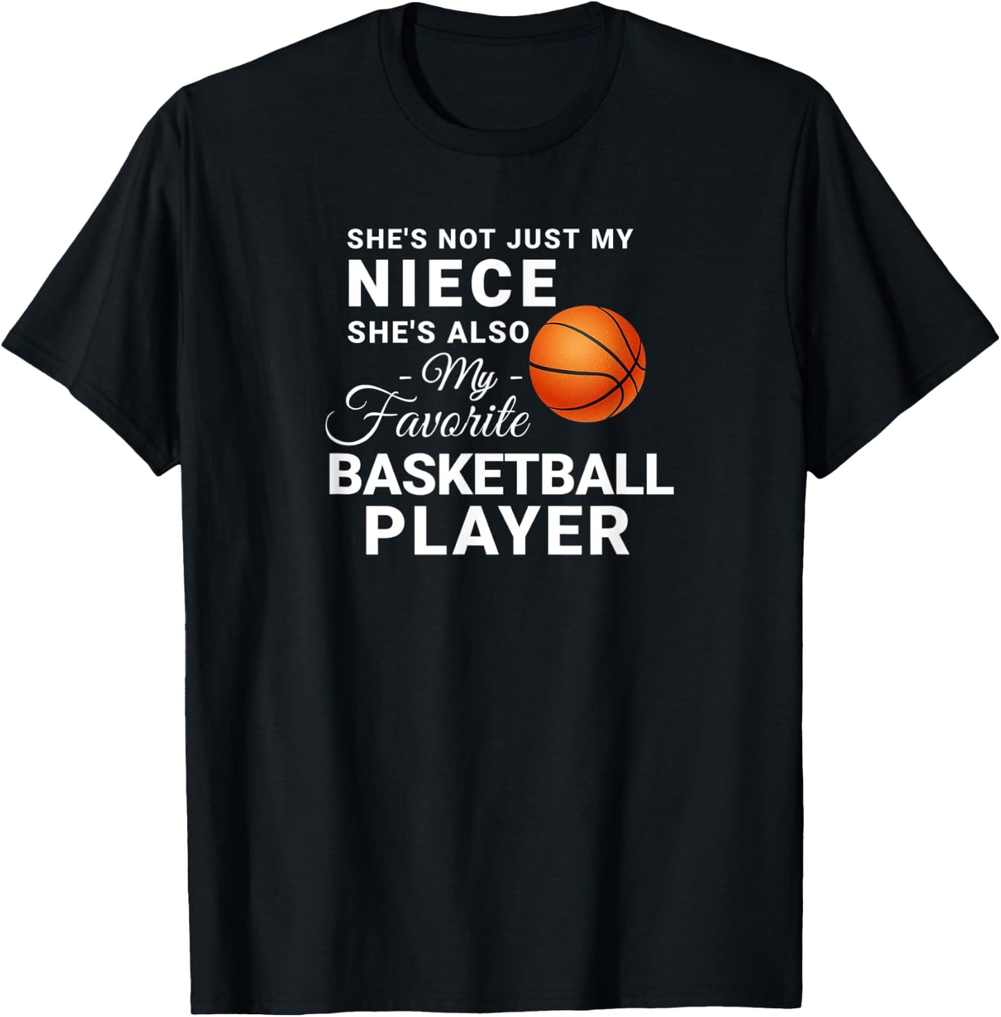 Shes Not Just My Niece Shes My Favorite Basketball Player T-Shirt - T-Shirt | Black