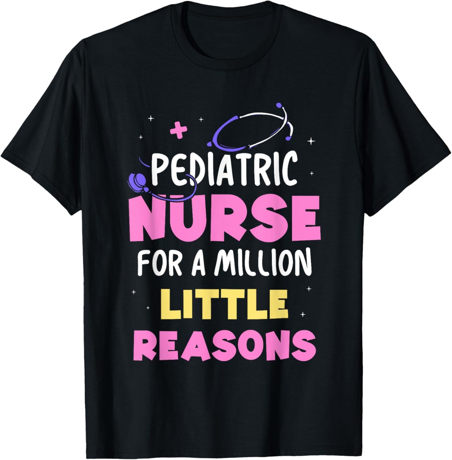 Pediatric Nurse For A Million Little Reasons Nursing Nurses T-Shirt - T-Shirt | Black