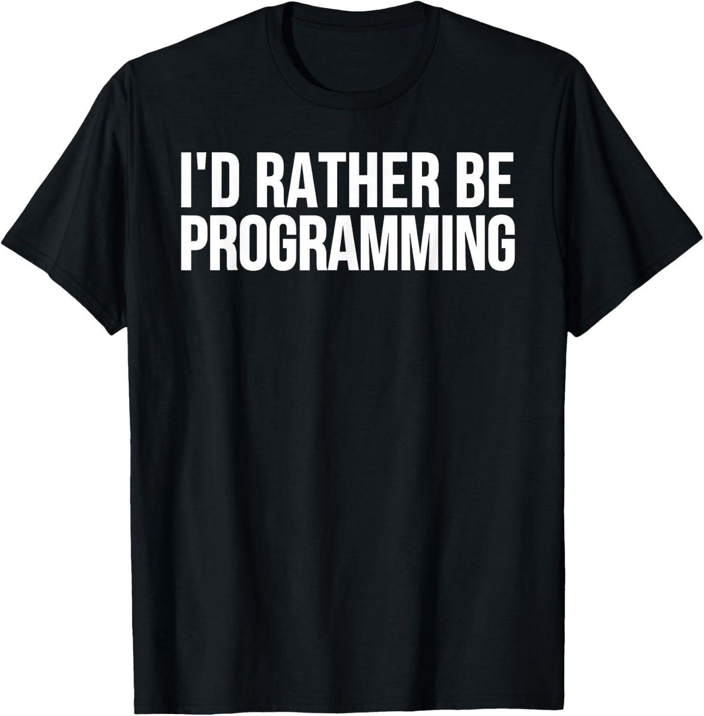 I'd Rather Be Programming - Funny Programmer T-Shirt - T-Shirt | Black