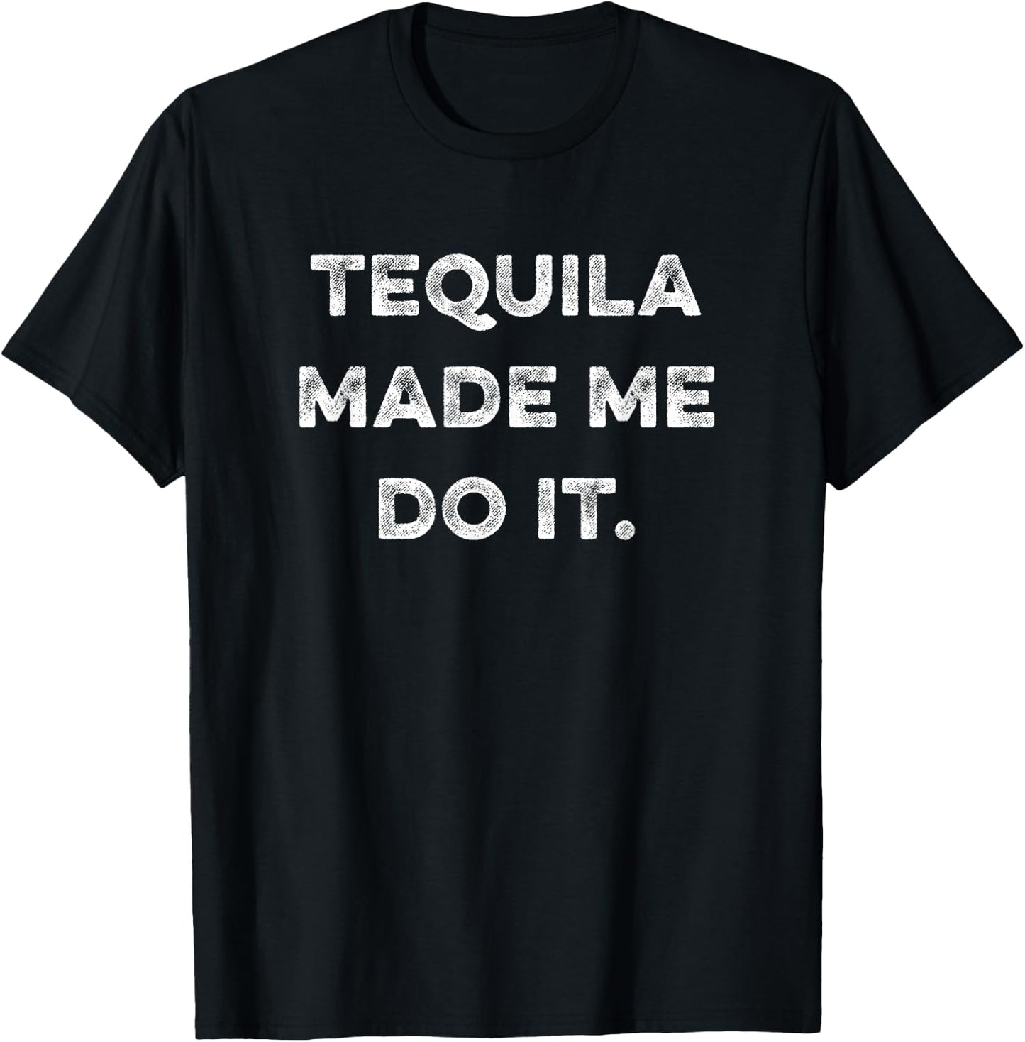 Tequila Made Me Do It Funny Humorous Drinking Party Saying T-Shirt - T-Shirt | Black