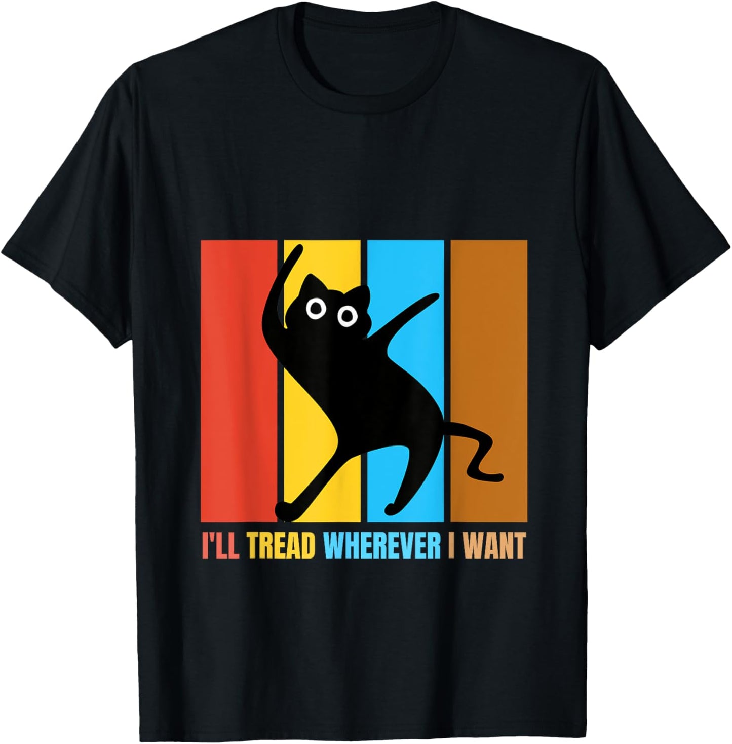 I'll Tread Wherever I Want Funny Cat lover Quote T-Shirt - T-Shirt | Black