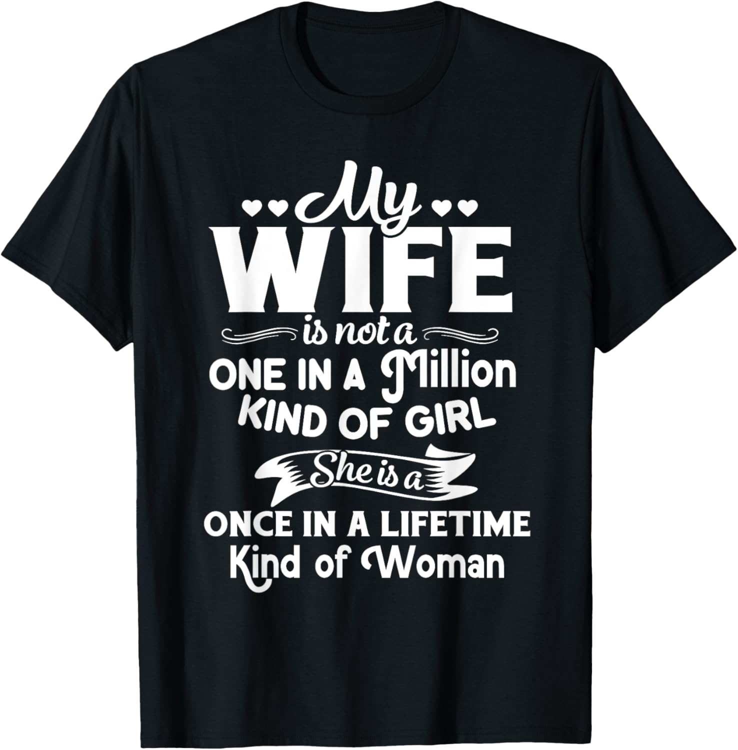 My Wife She Is A Once In A Lifetime Kind of Woman Meaningful T-Shirt - T-Shirt | Black