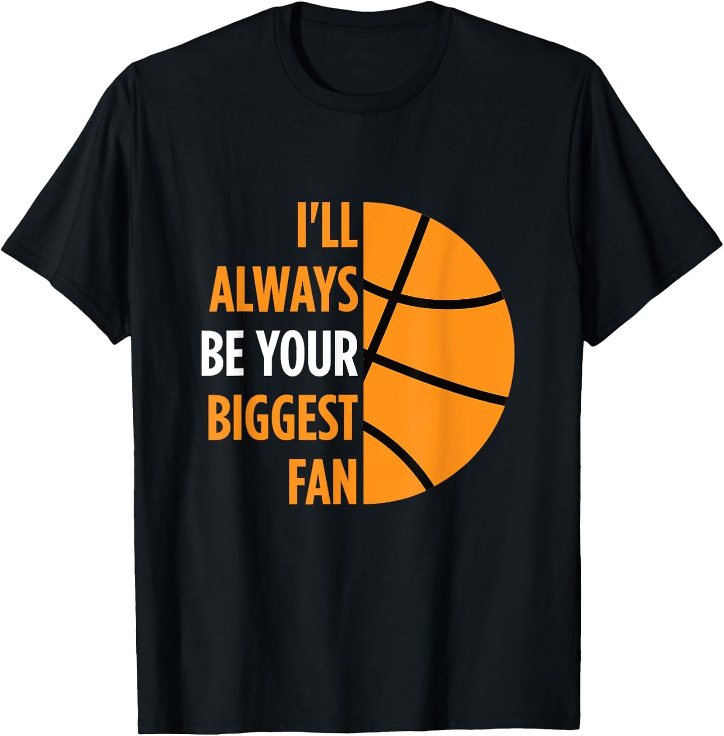 I'll Always Be Your Biggest Fan Gift Mom Dad Basketball T-Shirt - T-Shirt | Black