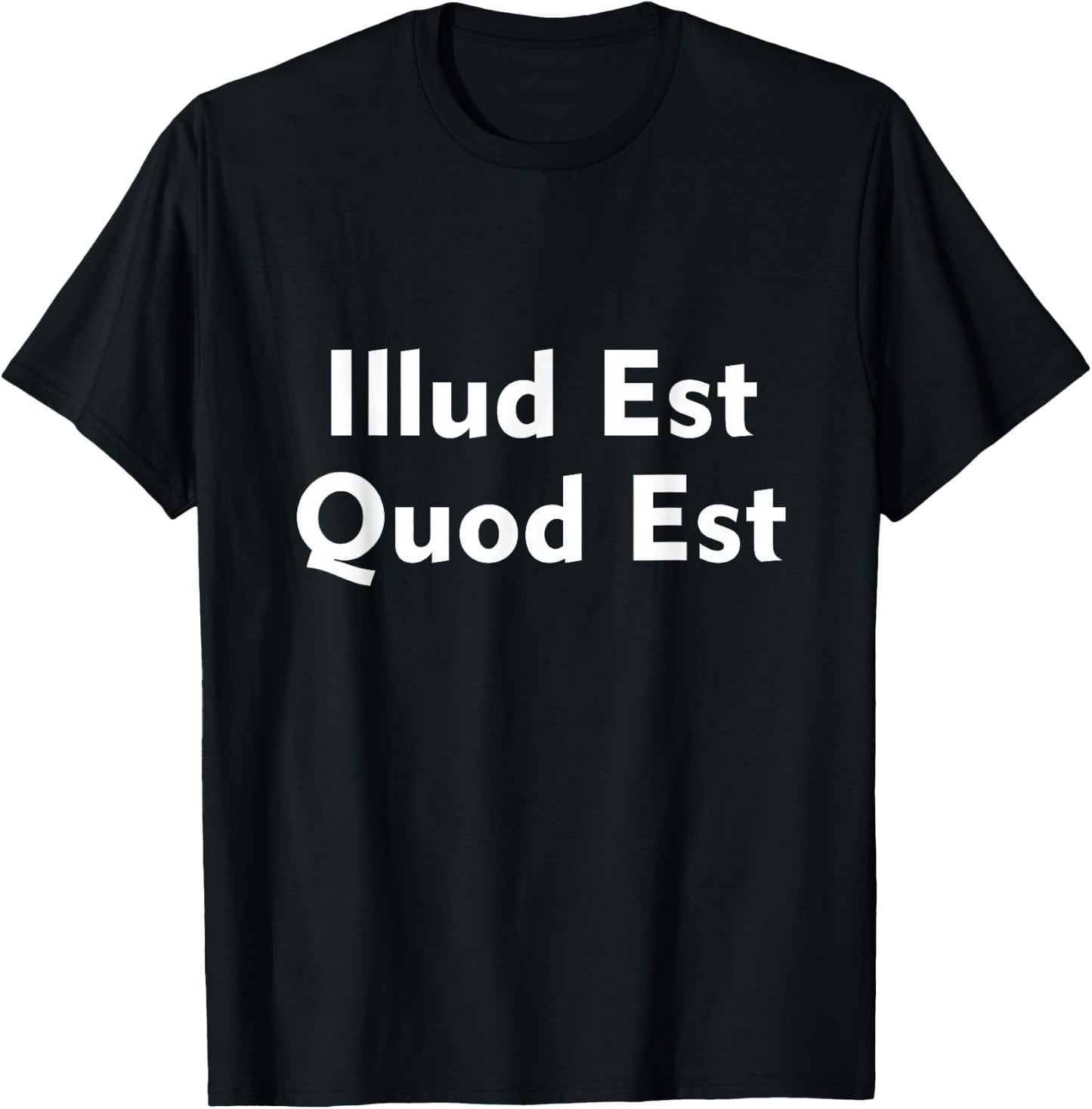 Illud Est Quod Est It Is What It Is In Latin T-Shirt - T-Shirt | Black