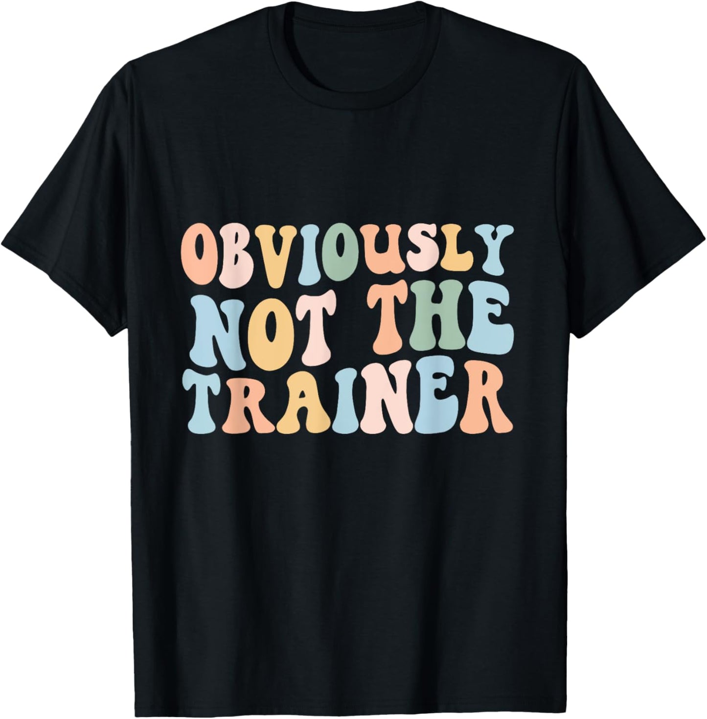 Obviously Not The Trainer Shirt Funny Cute Workout Fitness T-Shirt - T-Shirt | Black