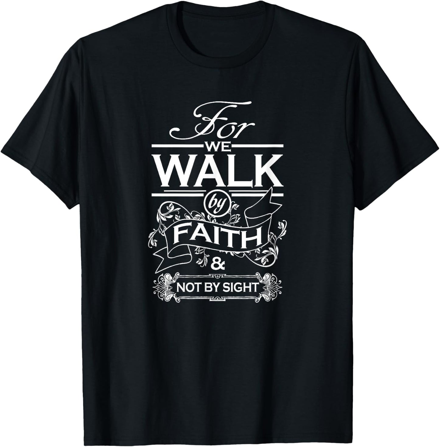 For We Walk By Faith and Not By Sight for Christians T-Shirt - T-Shirt | Black