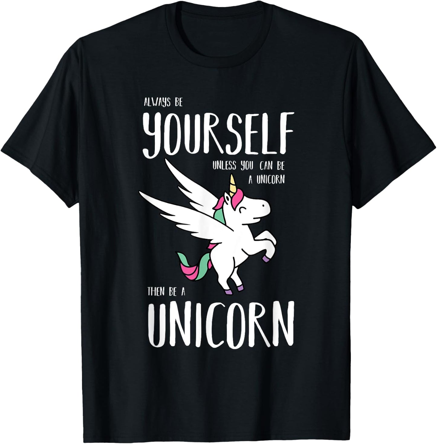 Always Be Yourself Unless You Can be a Unicorn Gift T-Shirt - T-Shirt | Black
