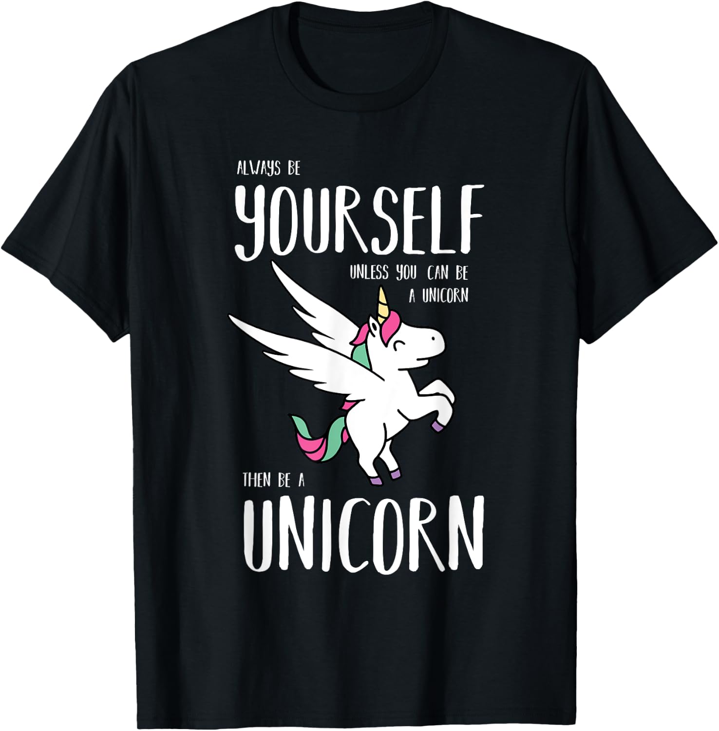 Always Be Yourself Unless You Can be a Unicorn Gift T-Shirt - T-Shirt | Black