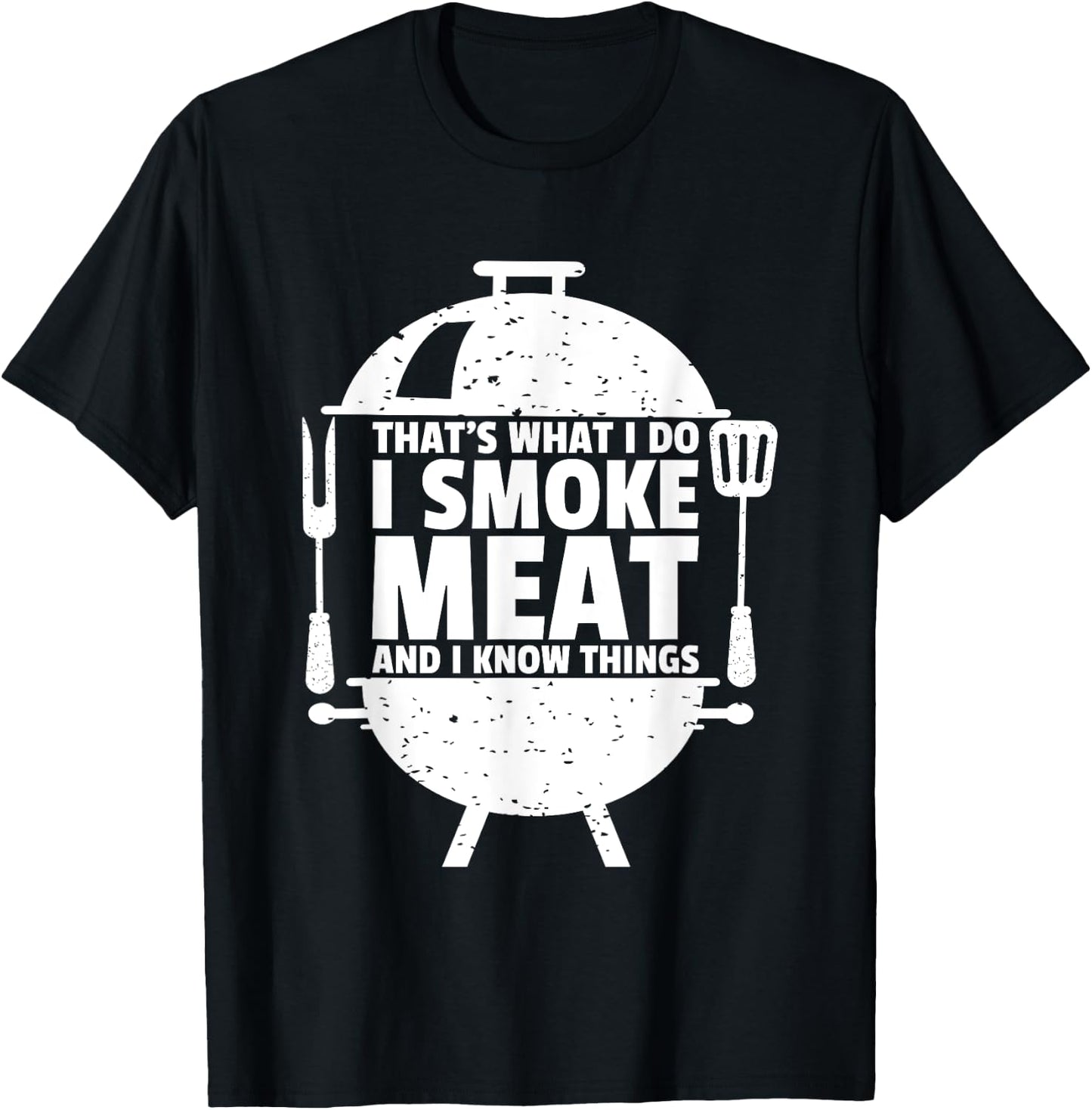 That's What I Do I Smoke Meat And I Know Things T-Shirt - T-Shirt | Black