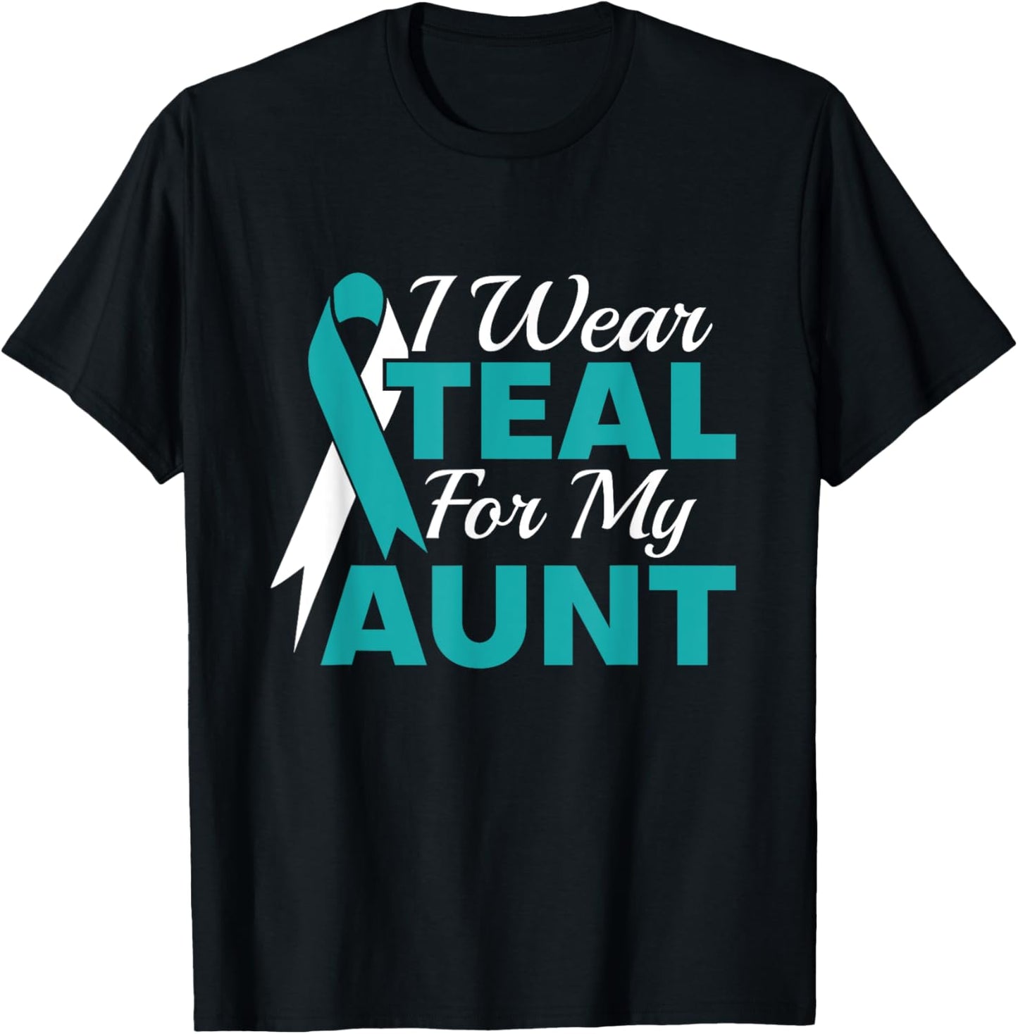 I Wear Teal For My Aunt Ovarian Cancer Awareness T-Shirt - T-Shirt | Black