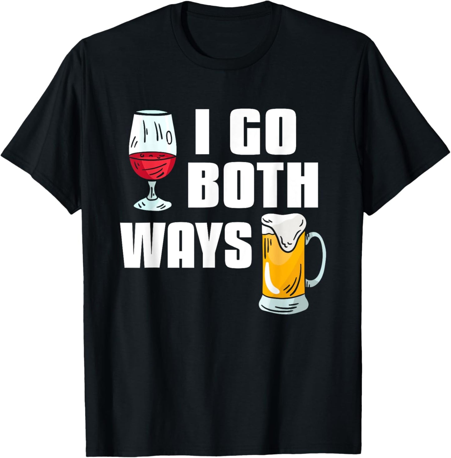 I Go Both Ways Funny Drinking Quote For Wine And Beer Lover T-Shirt - T-Shirt | Black