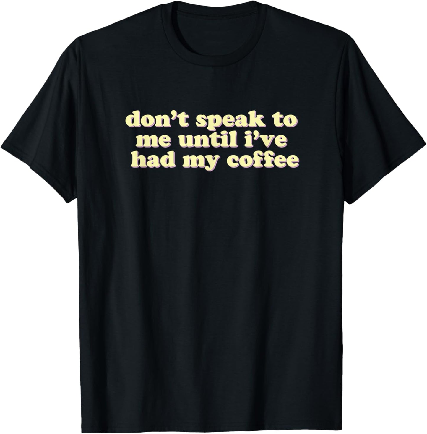 Don't Speak To Me Until I've Had My Coffee | caffeine lovers T-Shirt - T-Shirt | Black