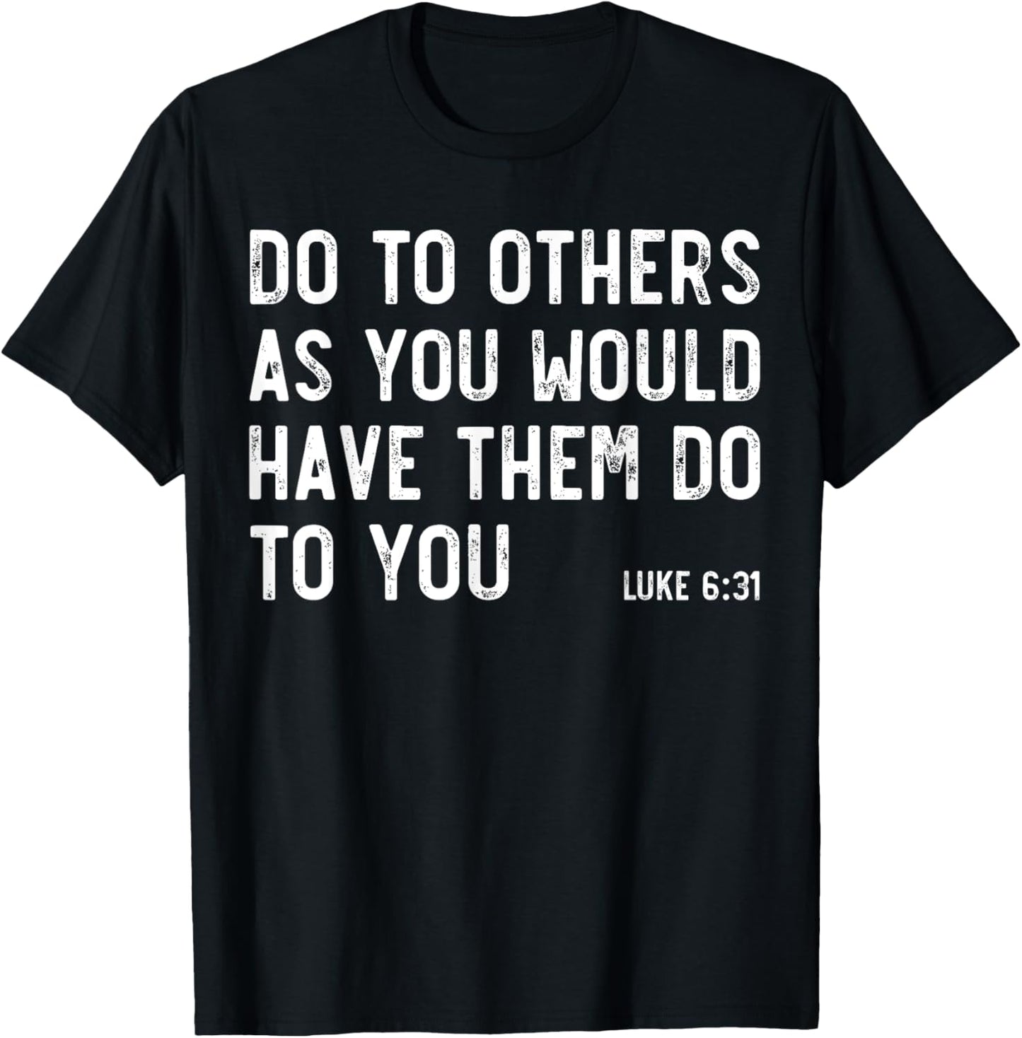 Do To Others As You Would, Luke 6:31, Bible God Christian T-Shirt - T-Shirt | Black
