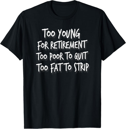 Too Young For Retirement Too Poor To Quit, By Yoraytees T-Shirt - T-Shirt | Black