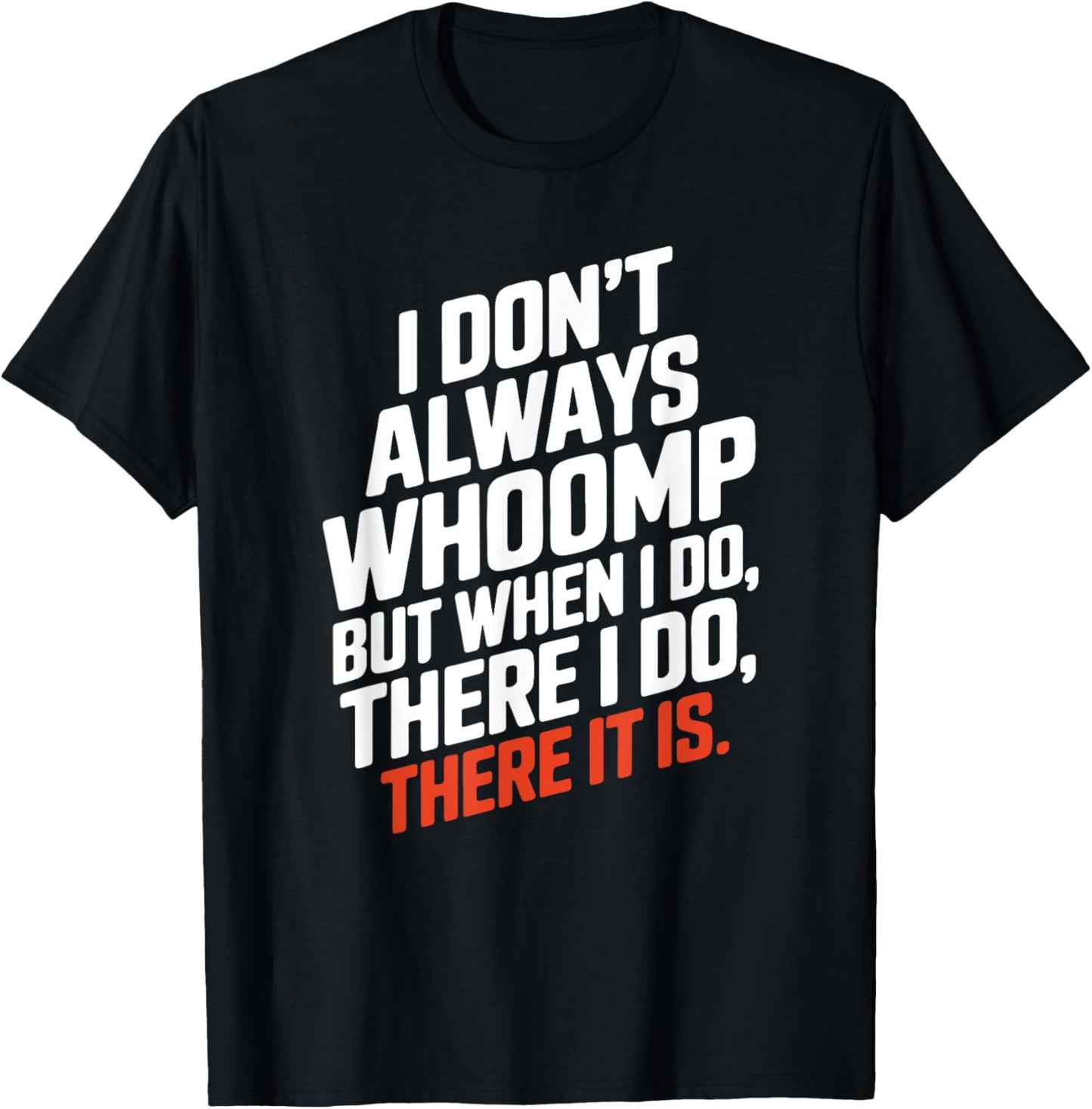 Funny I Don't Always Whoomp But when I do, There it is Humor T-Shirt - T-Shirt | Black