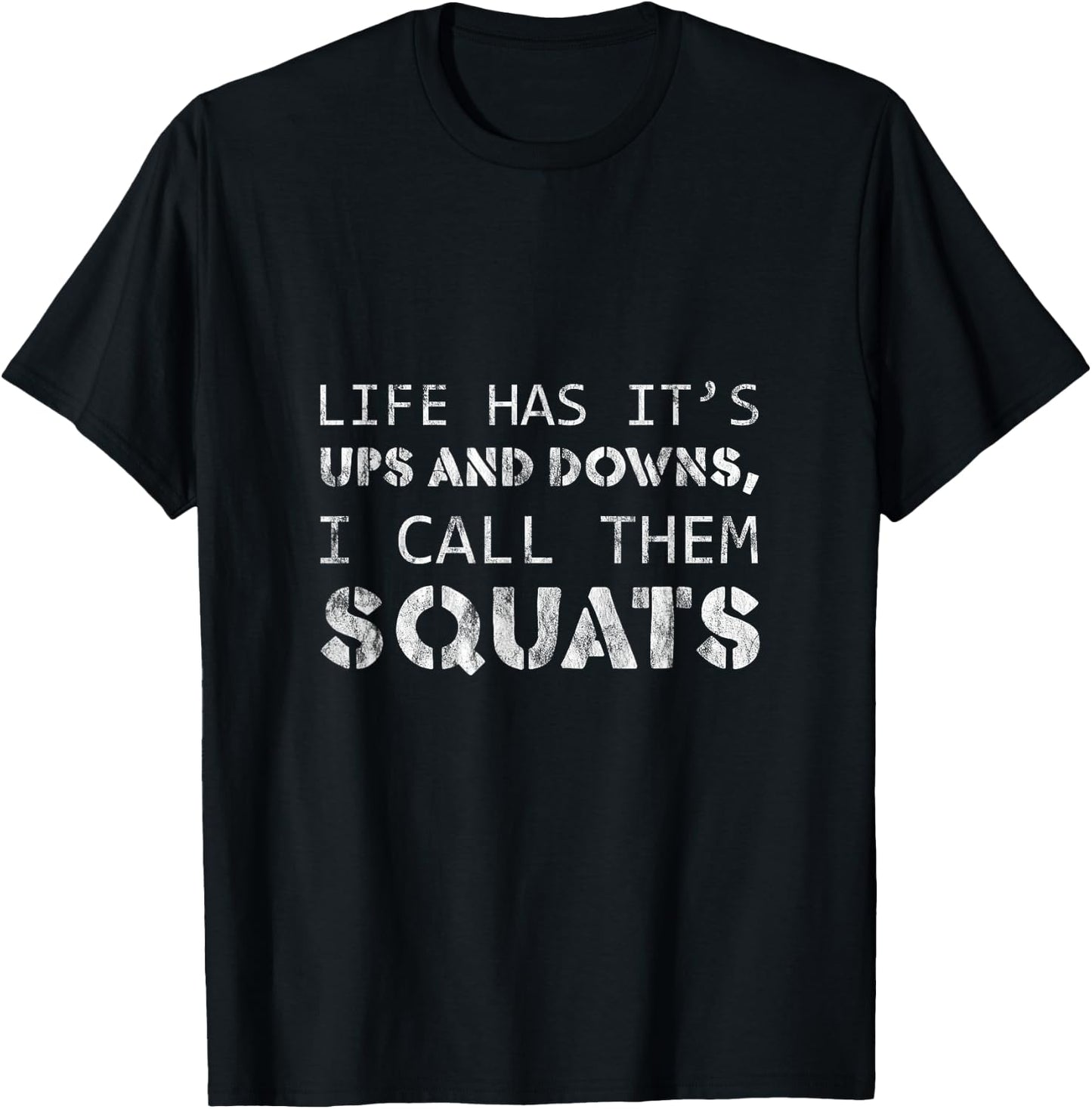 Life Has Its Ups And Downs, I Call Them Squats T-Shirt - T-Shirt | Black