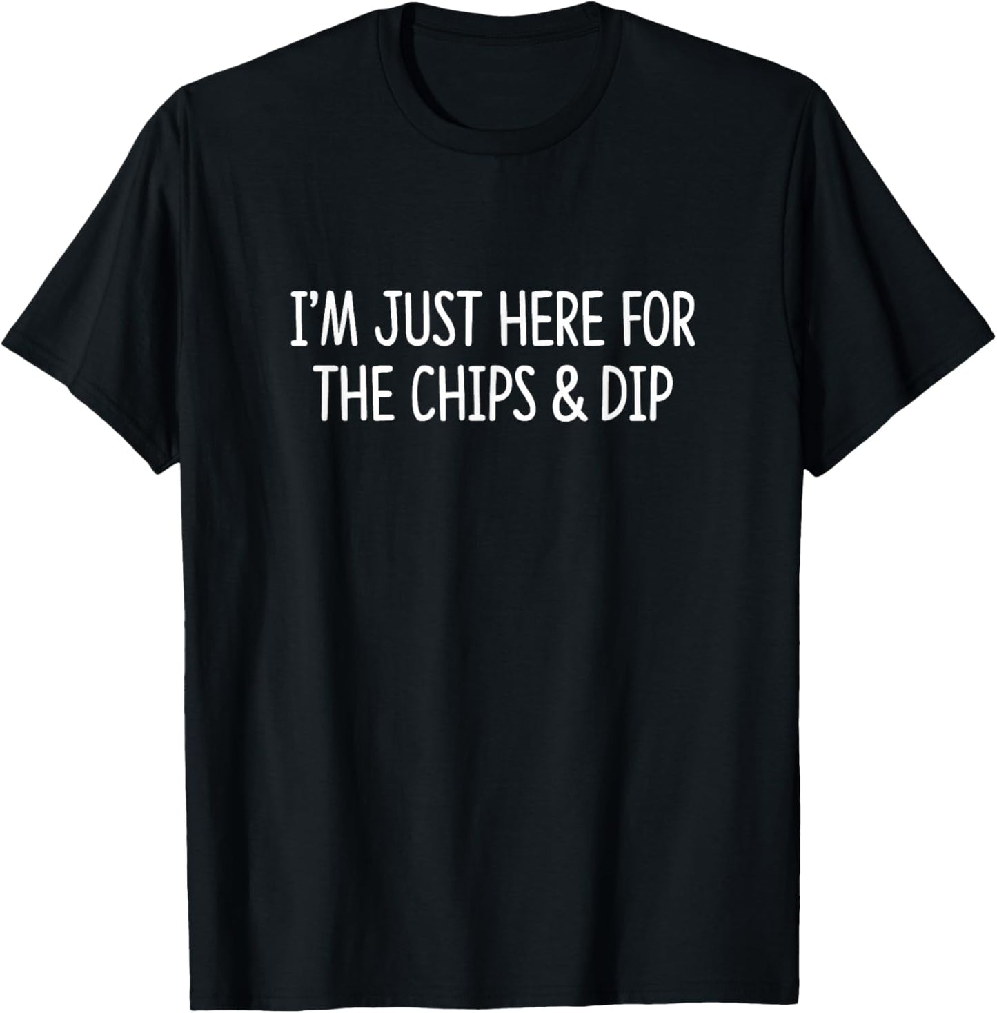 I'm Just Here For The Chips & Dip T-Shirt - T-Shirt | Black