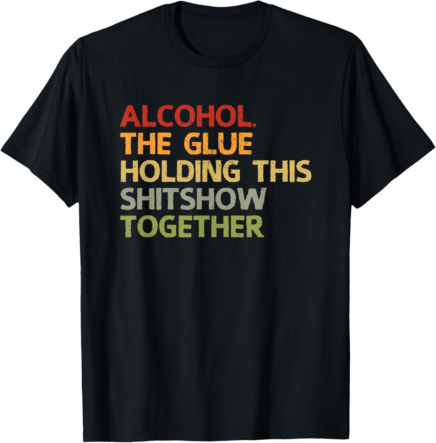 2020 Sarcastic Gift Design Men Women Alcohol The Glue Holding This 2020 Shitshow Together T-Shirt - T-Shirt | Black