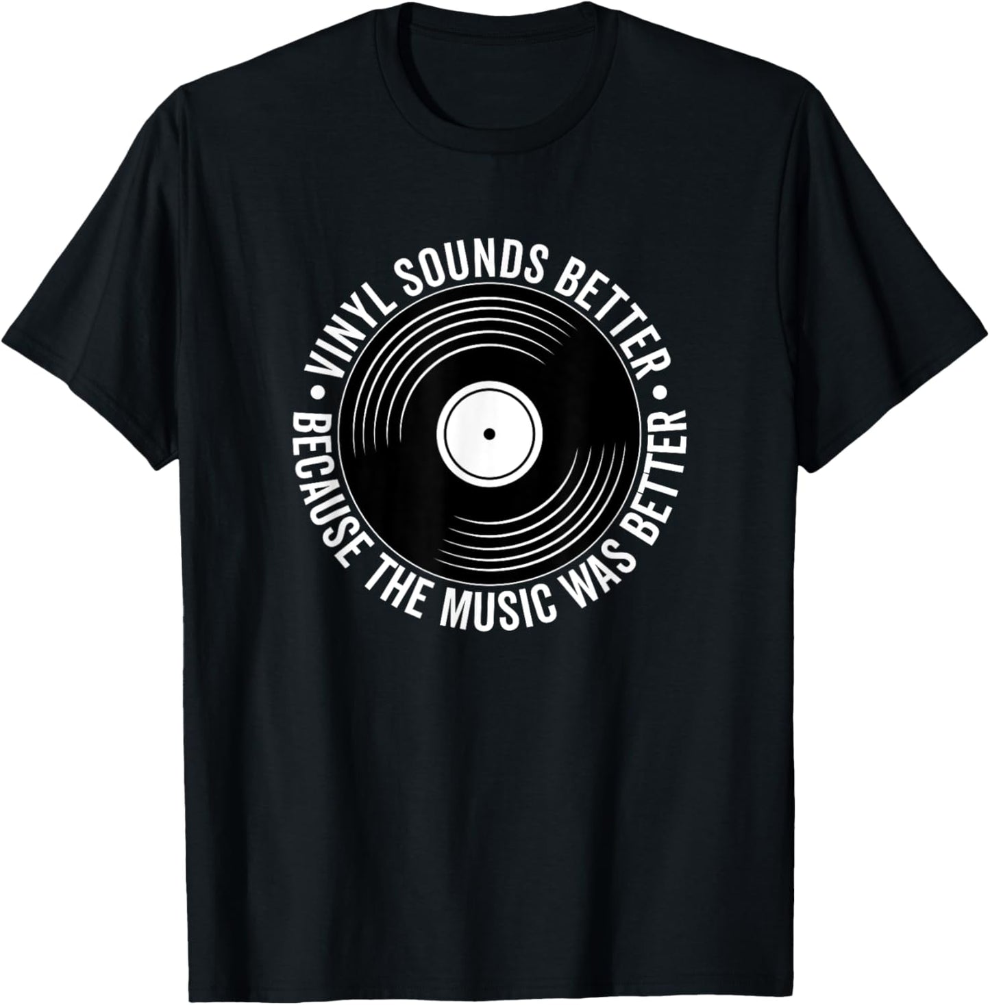 Vinyl Sounds Better Because The Music Was Better Record T-Shirt - T-Shirt | Black
