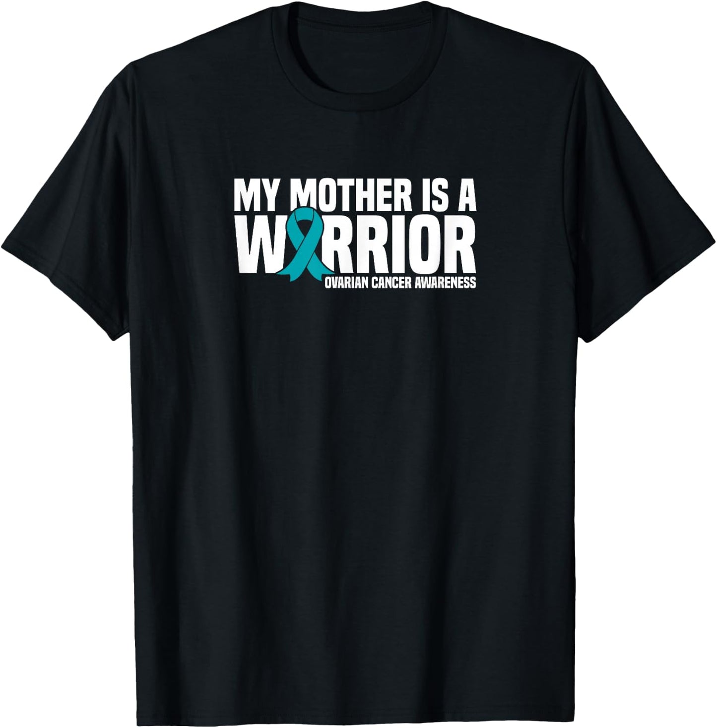 My Mother is a Warrior Teal Ribbon Ovarian Cancer Awareness T-Shirt - T-Shirt | Black