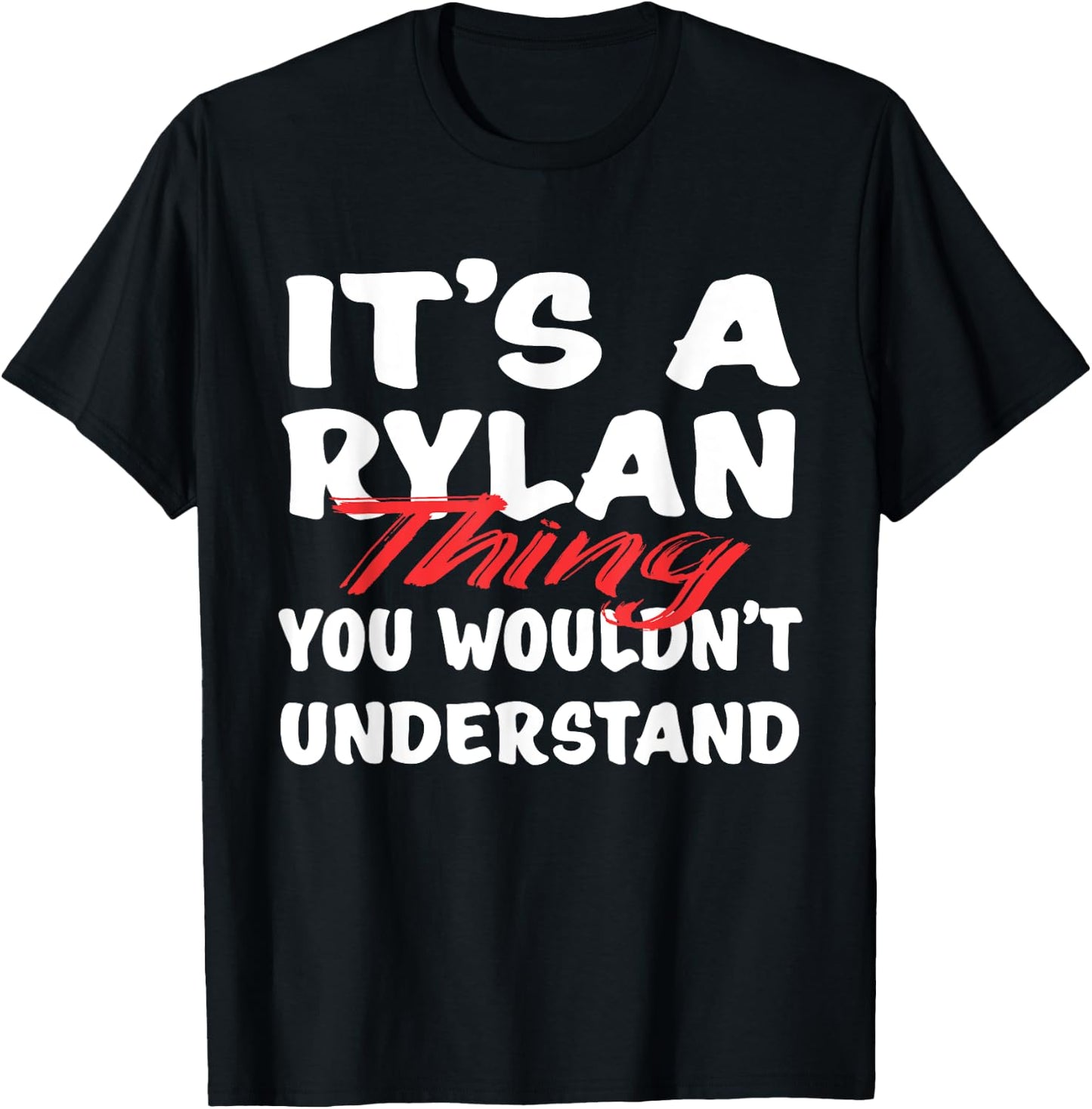 It's A Rylan Thing You Wouldn't Understand Funny Rylan Gift T-Shirt - T-Shirt | Black