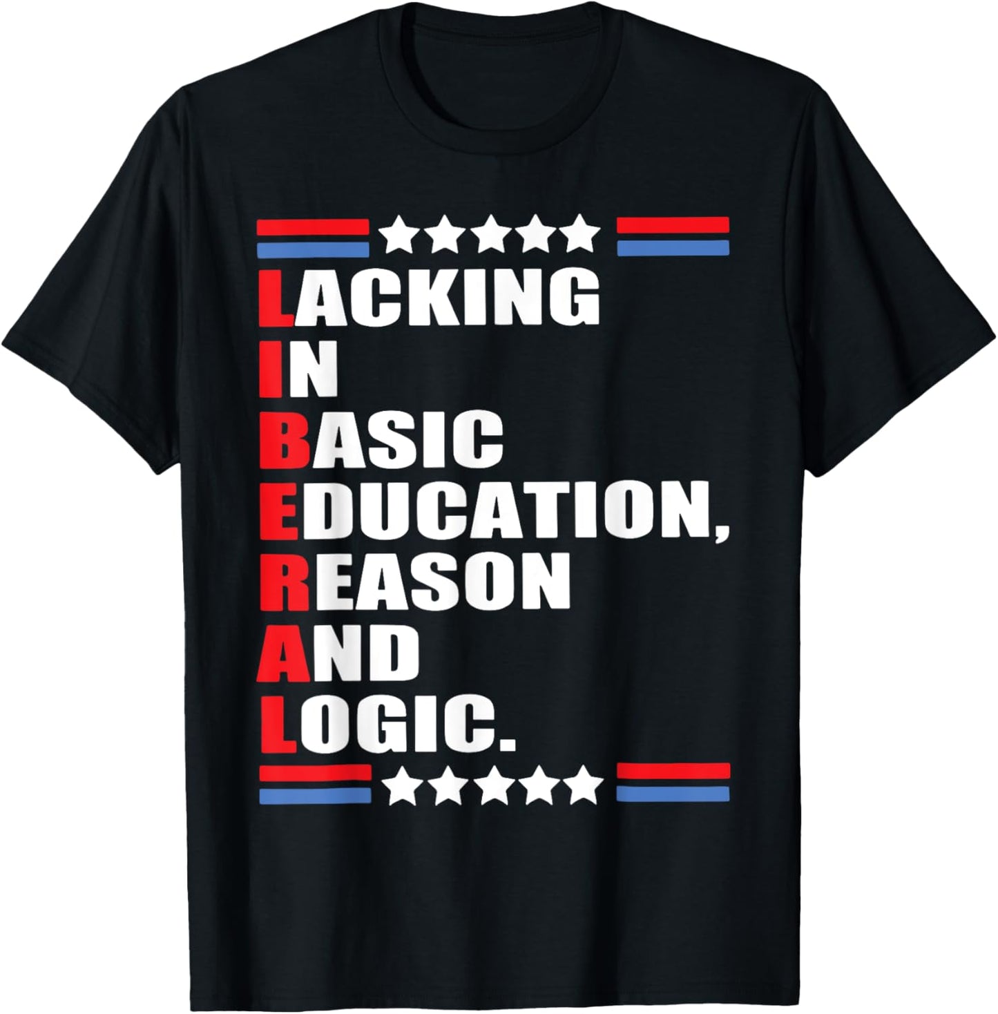 Liberal Lacking In Basic Education Reason And Logic T-Shirt - T-Shirt | Black
