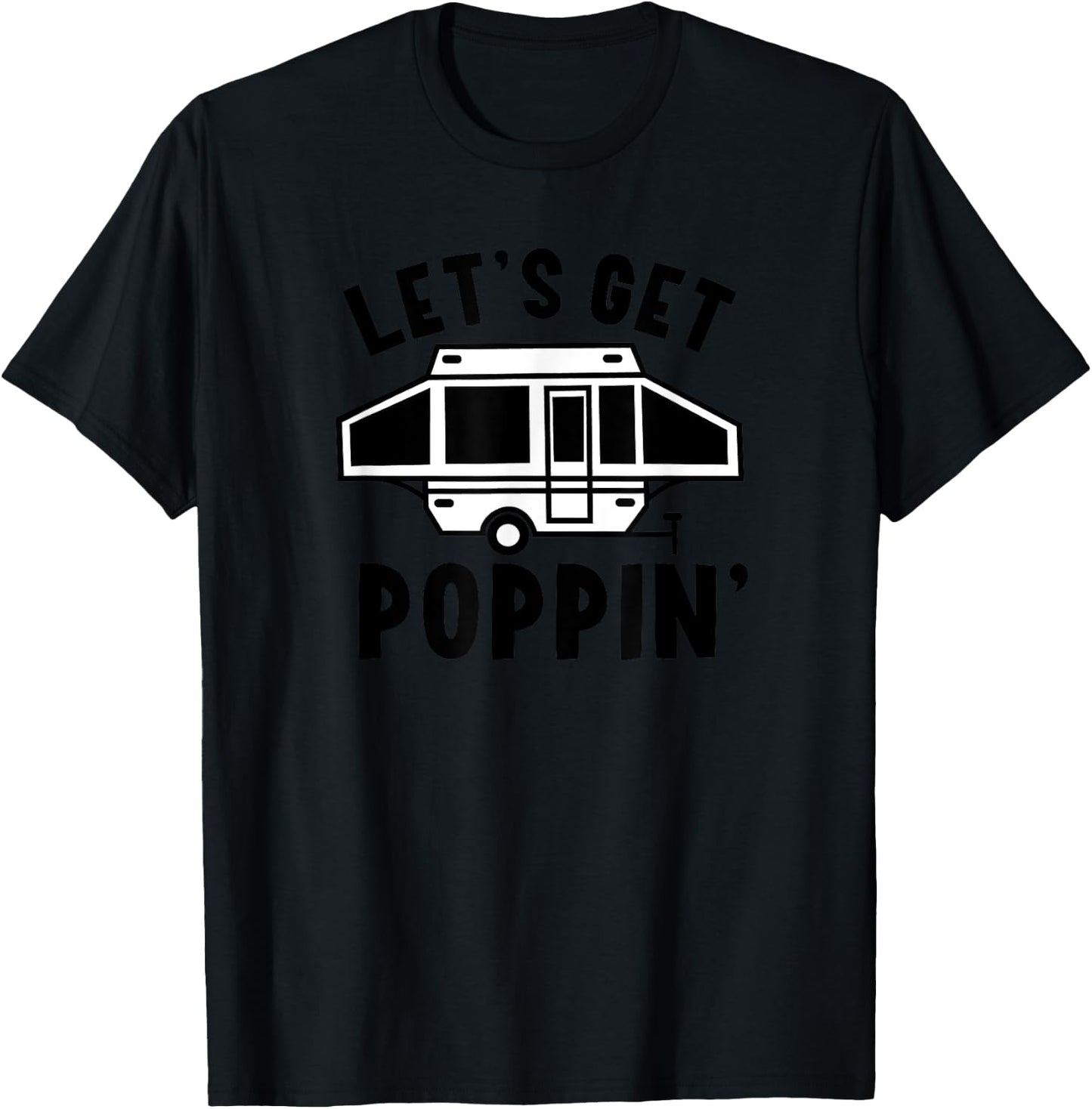 Let's Get Poppin Camping Pop Up Camper RV Trailer Vacation T-Shirt - T-Shirt | Black